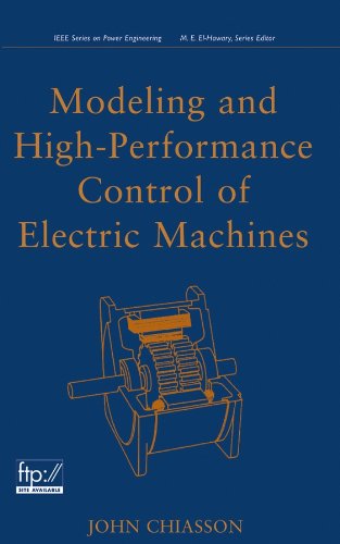 Modeling and High Performance Control of Electric Machines: John ...