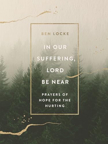 In Our Suffering, Lord Be Near: Prayers of Hope for