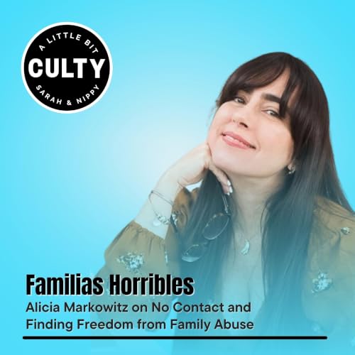 Familias Horribles: Alicia Markowitz on No Contact and Finding Freedom from Family Abuse