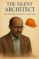 The Silent Architect: The Builder Without a Helmet B0F6DYMLT9 Book Cover