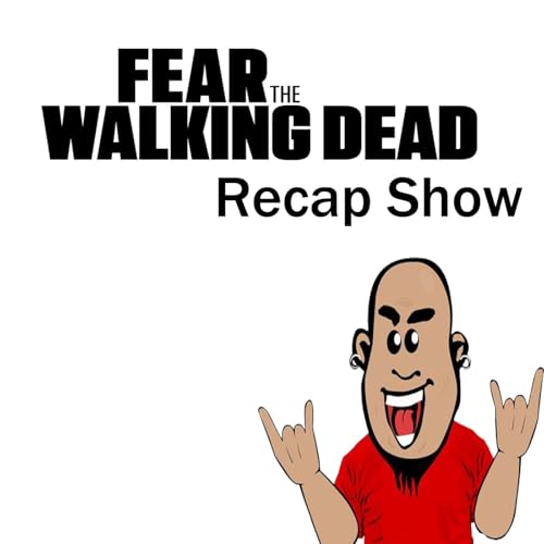 Fear the Walking Dead Recap Show Podcast Por Fear the Walking Dead Recap Show arte de portada