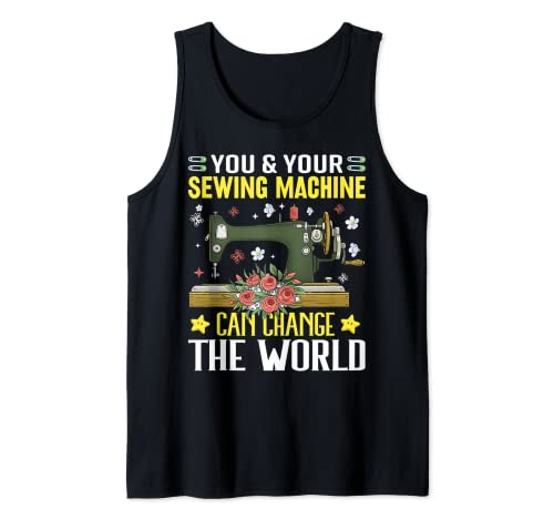 You and Your Sewing Machine Can Change the World Sew Sewing Camiseta sin Mangas