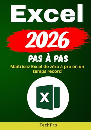 EXCEL 2026 pas à pas: Maîtrisez Excel de zéro à pro en un temps record