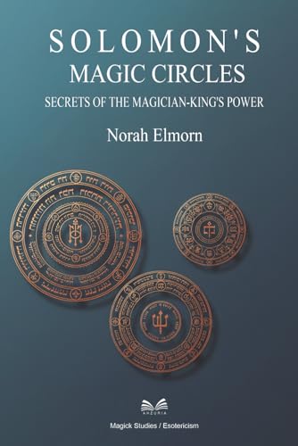 Solomon’S Magic Circles: Secrets Of The Magician-King’S Power