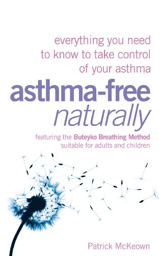 Asthma-Free Naturally: Everything you need to know about taking control of your asthma
