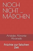 NOCH NICHT ... MÄDCHEN: Früchte zur falschen Zeit 198307148X Book Cover