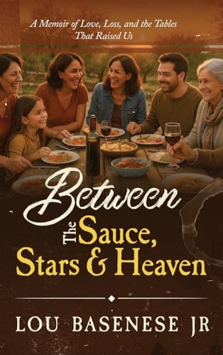 Between The Sauce, Stars and Heaven: A Memoir of Love, Loss and the Tables That Raised Us