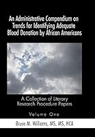 An Administrative Compendium on Trends for Identifying Adequate Blood Donation by African Americans: A Collection of Literary Research Procedure Papers 1503555070 Book Cover