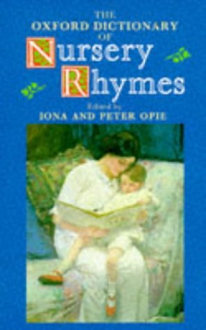 The Oxford Dictionary of Nursery Rhymes by Opie Iona Opie
