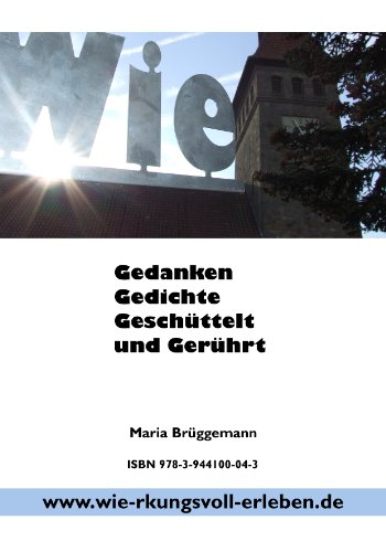Gedanken, Gedichte, Gerüttelt und Gerührt (German Edition)