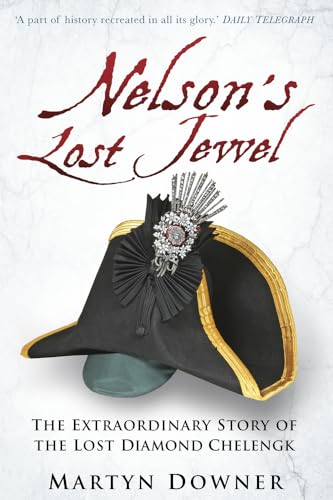 Nelson'S Lost Jewel: The Extraordinary Story Of The Lost Diamond Chelengk