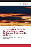  La Importancia de la Casona Jorge Isaacs de Ibagué Patrimonio Cultural: Literatura Arquitectura, Técnicas y Materiales