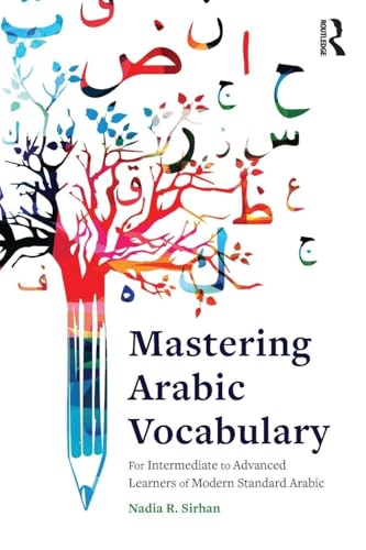 Mastering Arabic Vocabulary: For Intermediate To Advanced Learners Of Modern Standard Arabic