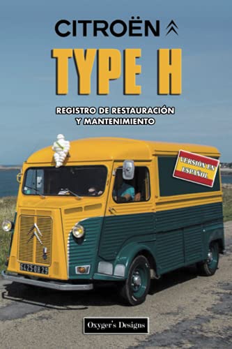 CITROËN TYPE H: REGISTRO DE RESTAURACIÓN Y MANTENIMIENT (Ediciones en español) (Spanish Edition) CITROËN TYPE H: REGISTRO DE RESTAURACIÓN Y MANTENIMIENT (Ediciones en español) (Spanish Edition)