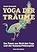 Yoga der Träume: Der Traum aus Sicht des Yoga und der Vedanta-Philosophie