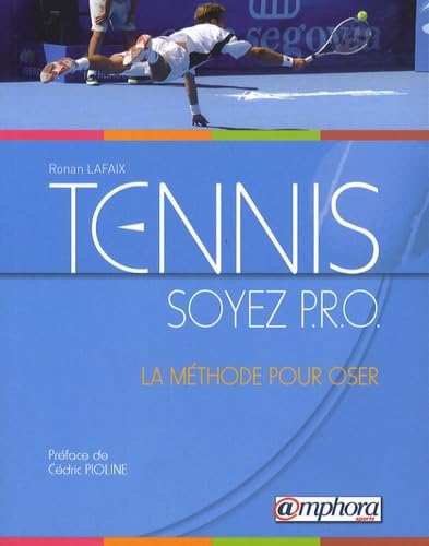 Tennis - Soyez PRO: La méthode pour oser