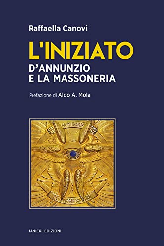 L'iniziato. D’Annunzio e la massoner