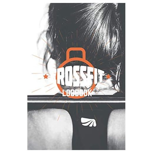 CROSSFIT LOGBOOK: WOD Log Book Workout Journal Trainnig Crossfit Lovers 120 high Customized quality pages 6" x 9" Cross Training Tracking Diary For Crossfitters Personal Records