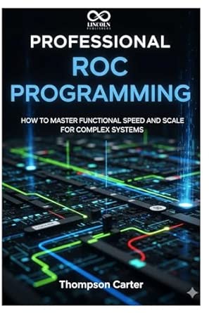 Professional Roc Programming: How to Master Functional Speed and Scale ...