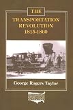 The Transportation Revolution, 1815-60 (Economic History of the United States, 4)