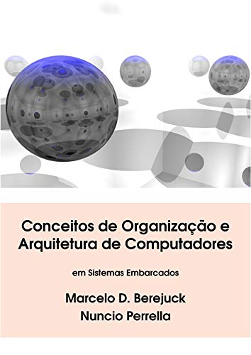 Conceitos de Organização e Arquitetura de Computadores: em Sistemas Embarcados