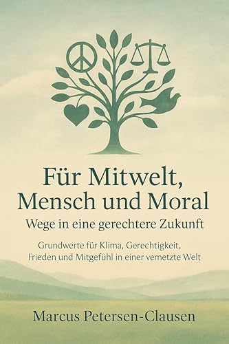 Für Mitwelt, Mensch und Moral: Grundwerte für Klima,...