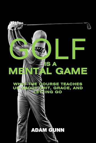 Book cover of Golf is a Mental Game: What the Course Teaches Us About Grit, Grace, and Letting Go (English Edition)