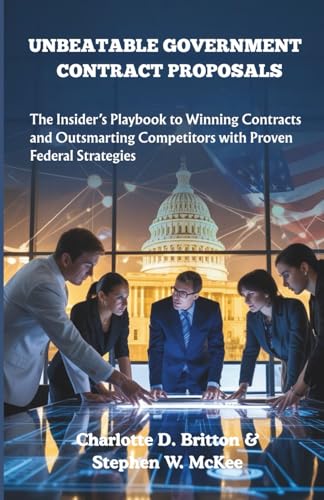Unbeatable Government Contract Proposals: The Insider’s Playbook to Winning Contracts