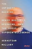 The Infinity Machine: Demis Hassabis, DeepMind and the Quest for Superintelligence (English Edition)