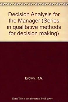 Hardcover Decision Analysis for the Manager (Series in Quantitative Methods for Decision Making) Book
