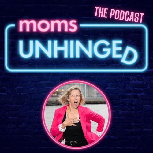 『Welcome to Moms Unhinged: Where Motherhood Meets Comedy』のカバーアート