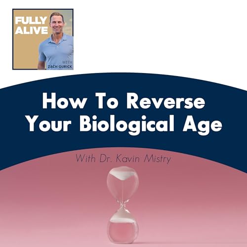 How To Reverse Your Biological Age With Dr. Kavin Mistry cover art