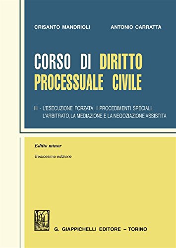  Corso di diritto processuale civile. Ediz. minore. L\' esecuzione forzata, i procedimenti speciali, l\'arbitrato, la mediazione e la negoziazione assistita (Vol. 3)