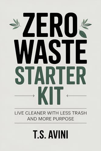 Zero Waste Starter Kit: Live Cleaner with Less Trash and More Purpose