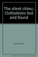 The silent cities;: Civilizations lost and found B0006BOGYY Book Cover