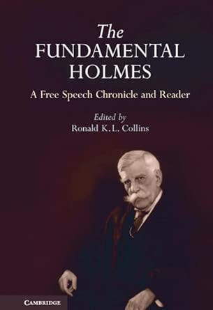 The Fundamental Holmes: A Free Speech Chronicle and Reader – Selections from the Opinions, Books, Articles, Speeches, Letters and Other Writings by and about Oliver Wendell Holmes, Jr. book cover