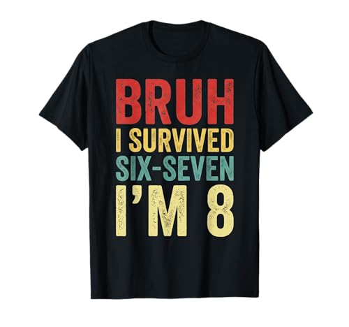 Bruh I Survived 6 7 8th Birthday I`m 8 Year Old Six Seven T-Shirt