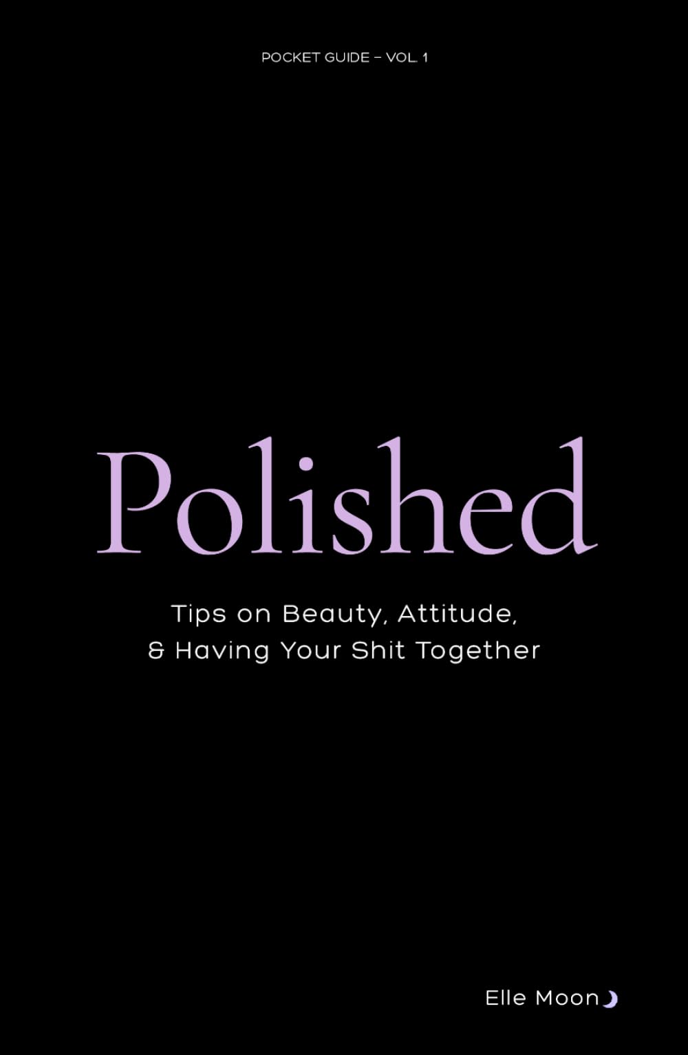 Polished: Tips on Beauty, Attitude, & Having Your Shit Together