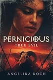 Pernicious: True Evil