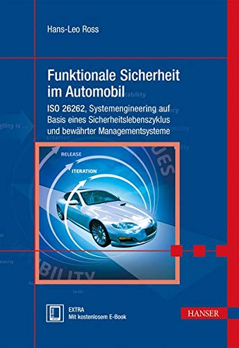 Funktionale Sicherheit im Automobil: ISO 26262, Systemengineering auf Basis eines Sicherheitslebensz Funktionale Sicherheit im Automobil: ISO 26262, Systemengineering auf Basis eines Sicherheitslebensz
