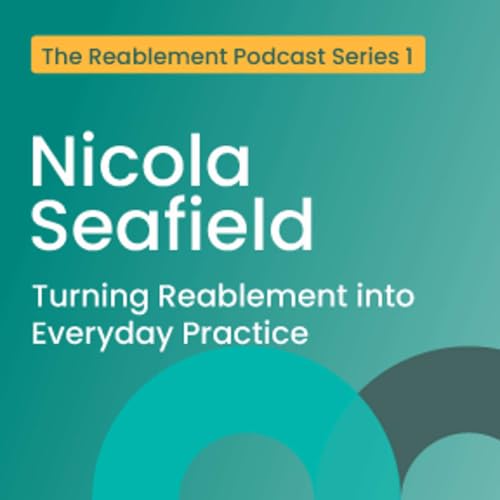 Turning Reablement into Everyday Practice with Nicola Seafield
