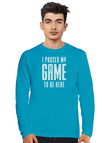Image of Men's Regular Fit Tshirt I Paused My Game to Be Here Cotton Printed Round Neck Full Sleeves Multicolour T Shirt. Trending, Text, Pootlu, Quotes Tshirts