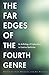 The Far Edges of the Fourth Genre: An Anthology of Explorations in Creative Nonfiction