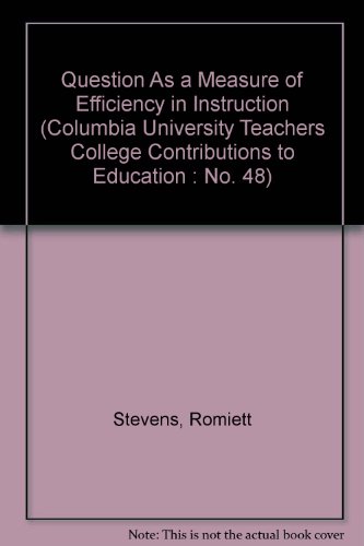Question As a Measure of Efficiency in Instruction (Columbia University Teachers College Contributions to Education : No. 48)