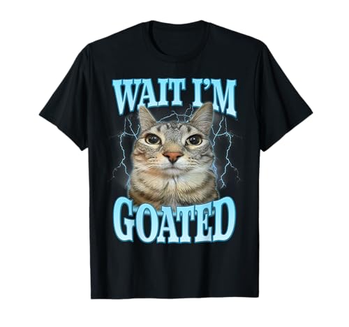 Funny Wait I'm Goated Silly Cat Meme Humor Silly Cat Saying T-Shirt