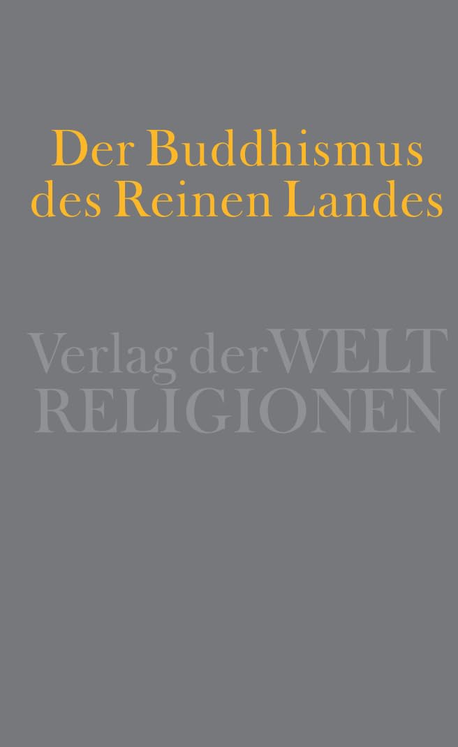 Der Buddhismus des Reinen Landes: Aus der chinesischen und der japanischen Tradition