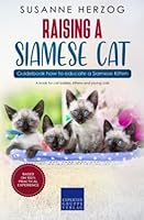 Raising a Siamese Cat – Guidebook how to educate a Siamese Kitten: A book for cat babies, kittens and young cats 3968978919 Book Cover