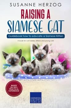 Paperback Raising a Siamese Cat – Guidebook how to educate a Siamese Kitten: A book for cat babies, kittens and young cats Book