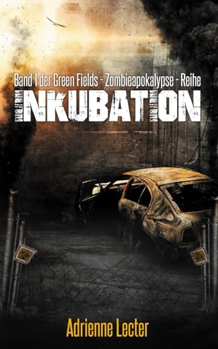 Preisvergleich Produktbild Inkubation - Band 1 der Green Fields - Zombieapokalypse - Reihe