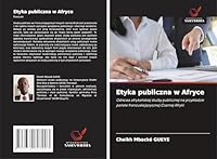 Etyka publiczna w Afryce: Odnowa afrykanskiej sluzby publicznej na przykladzie panstw francuskojezycznej Czarnej Afryki (Polish Edition) 3639827902 Book Cover